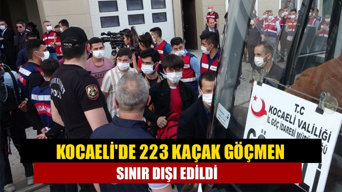 Kocaelide 223 kaçak göçmen sınır dışı edildi