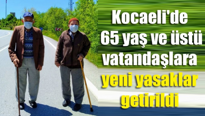 Kocaeli'de 65 yaş ve üstü vatandaşlara yeni yasaklar getirildi