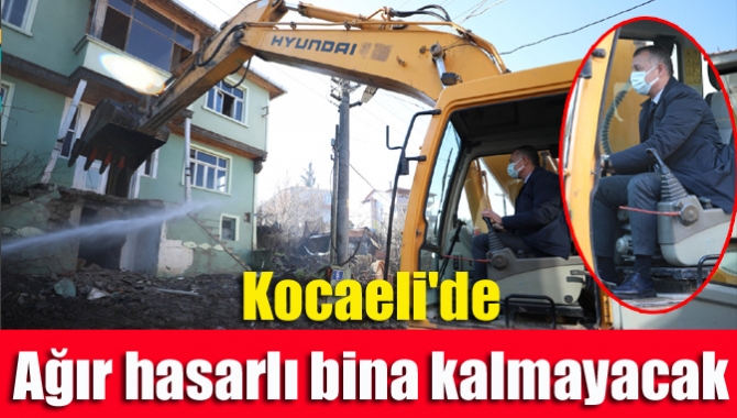 Kocaeli'de ağır hasarlı bina kalmayacak