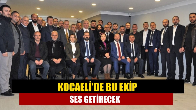 Kocaelide bu ekip ses getirecek