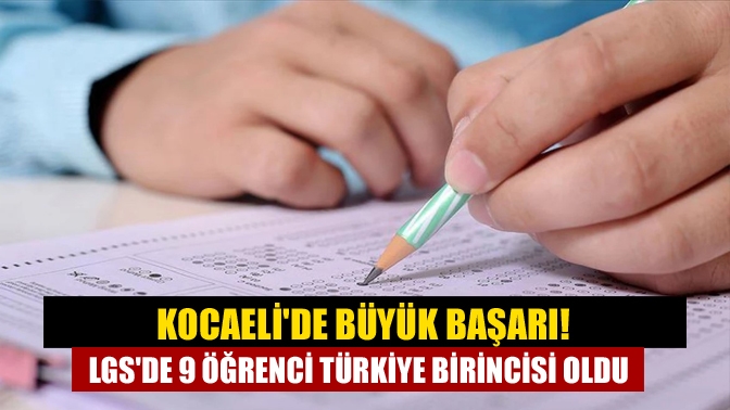 Kocaelide büyük başarı! LGSde 9 öğrenci Türkiye birincisi oldu