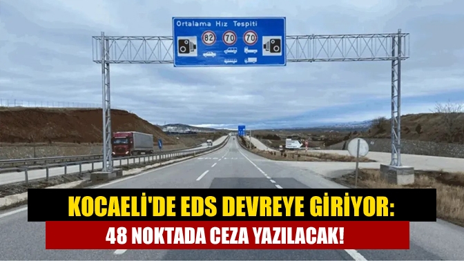 Kocaelide EDS devreye giriyor: 48 noktada ceza yazılacak!