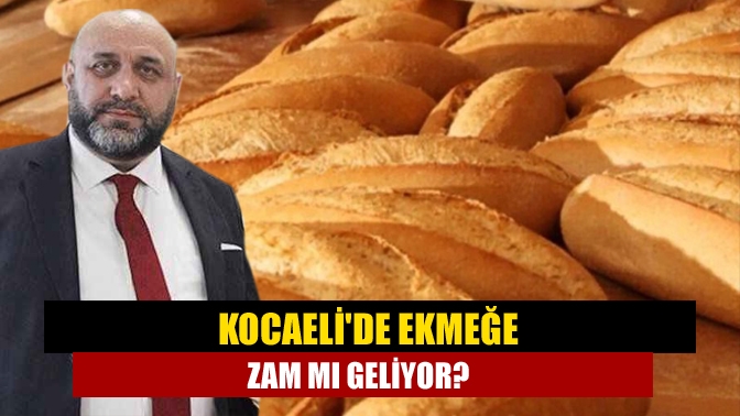 Kocaelide ekmeğe zam mı geliyor?