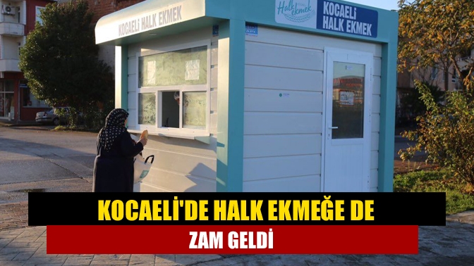 Kocaelide halk ekmeğe de zam geldi