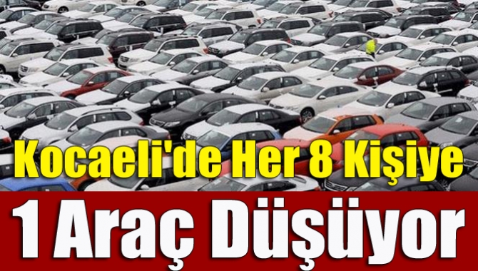 Kocaeli'de her 8 kişiye 1 araç düşüyor