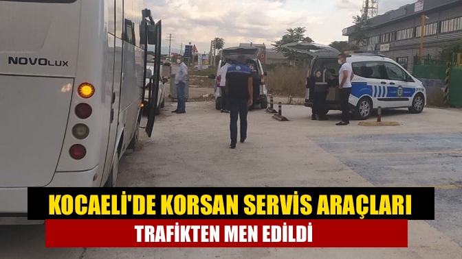 Kocaelide korsan servis araçları trafikten men edildi