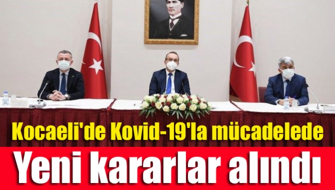 Kocaeli'de Kovid-19'la mücadelede yeni kararlar alındı