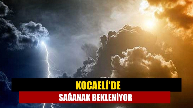 Kocaelide sağanak bekleniyor