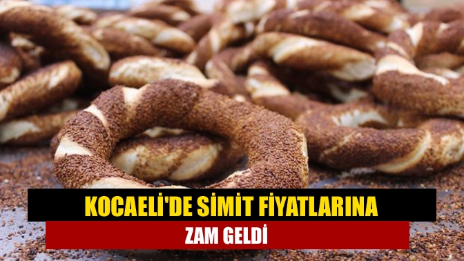 Kocaelide simit fiyatlarına zam geldi