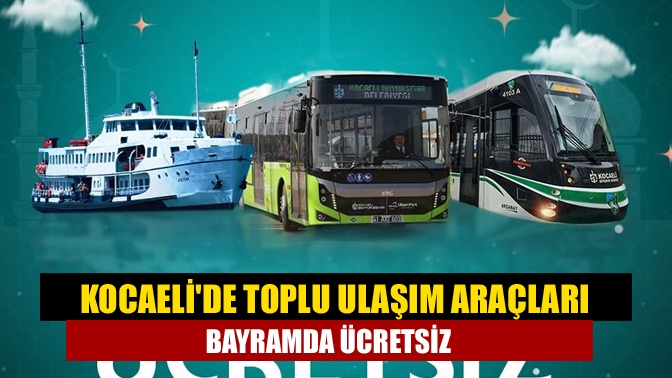 Kocaelide toplu ulaşım araçları bayramda ücretsiz