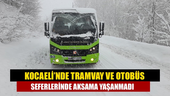 Kocaelide tramvay ve otobüs seferlerinde aksama yaşanmadı