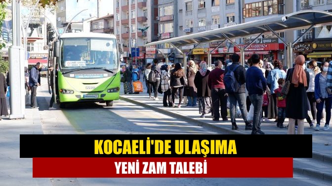 Kocaelide ulaşıma yeni zam talebi