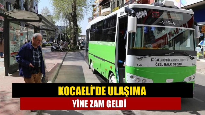 Kocaelide ulaşıma yine zam geldi