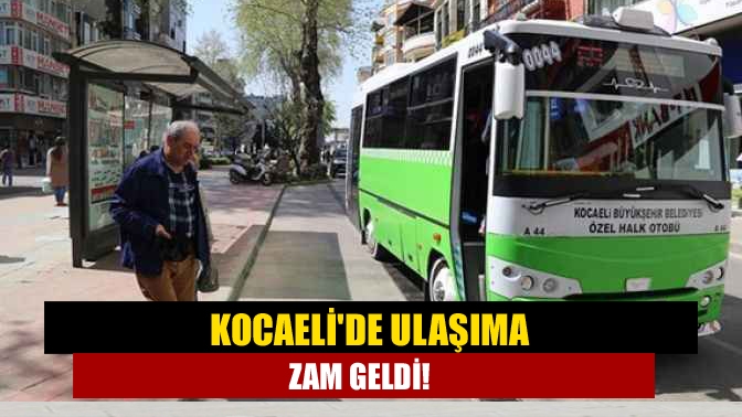 Kocaelide ulaşıma zam geldi!