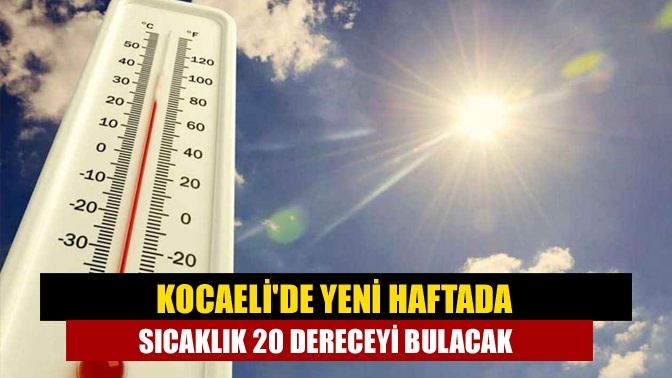 Kocaelide Yeni Haftada Sıcaklık 20 Dereceyi Bulacak