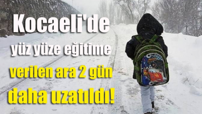 Kocaeli'de yüz yüze eğitime verilen ara 2 gün daha uzatıldı!