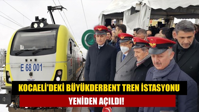 Kocaelideki Büyükderbent Tren İstasyonu Yeniden Açıldı!