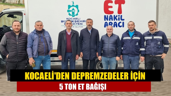 Kocaeliden depremzedeler için 5 ton et bağışı