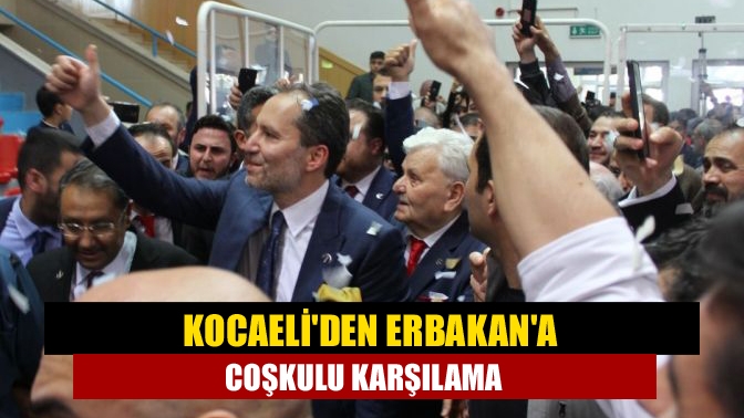 Kocaeliden Erbakana coşkulu karşılama