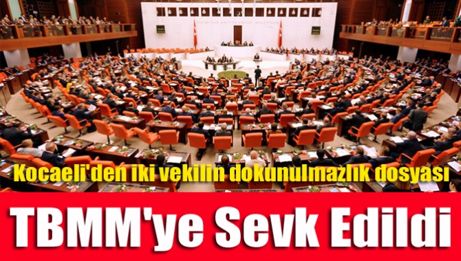 Kocaeli'den iki vekilin dokunulmazlık dosyası TBMM'ye sevk edildi