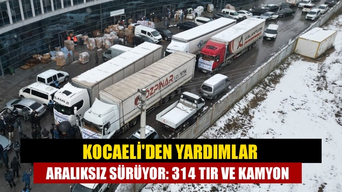 Kocaeliden yardımlar aralıksız sürüyor: 314 tır ve kamyon