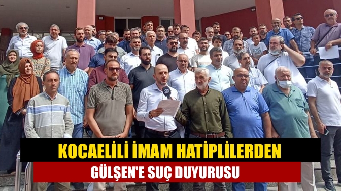 Kocaelili imam hatiplilerden Gülşene suç duyurusu