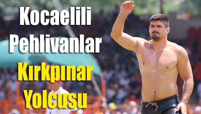 Kocaelili pehlivanlar Kırkpınar yolcusu