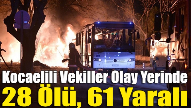 Kocaelili Vekiller Olay Yerinde: 28 ölü, 61 yaralı