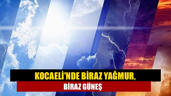 Kocaelinde Biraz yağmur, biraz güneş