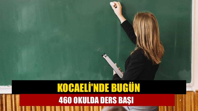 Kocaelinde bugün 460 okulda ders başı