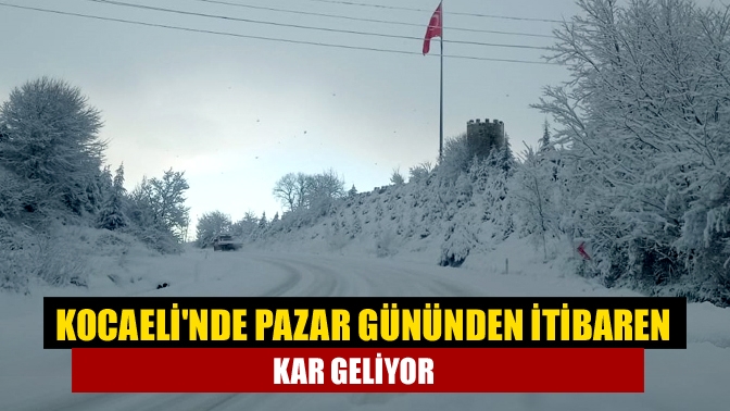 Kocaelinde pazar gününden itibaren Kar geliyor