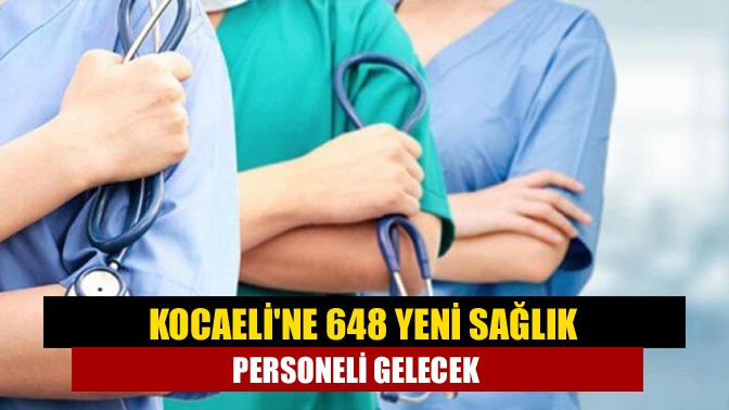 Kocaeline 648 yeni sağlık personeli gelecek