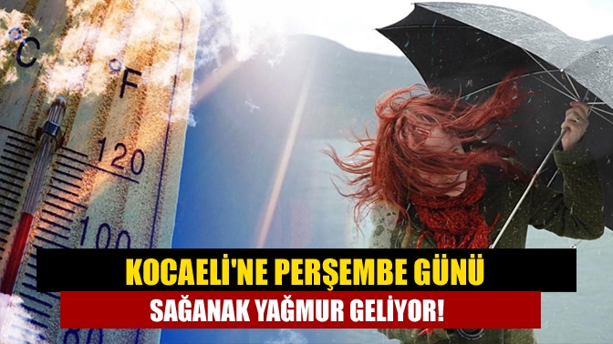 Kocaeline perşembe günü sağanak yağmur geliyor!