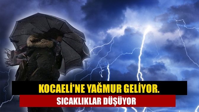 Kocaeline Yağmur geliyor. Sıcaklıklar düşüyor