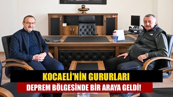 Kocaelinin gururları deprem bölgesinde bir araya geldi!