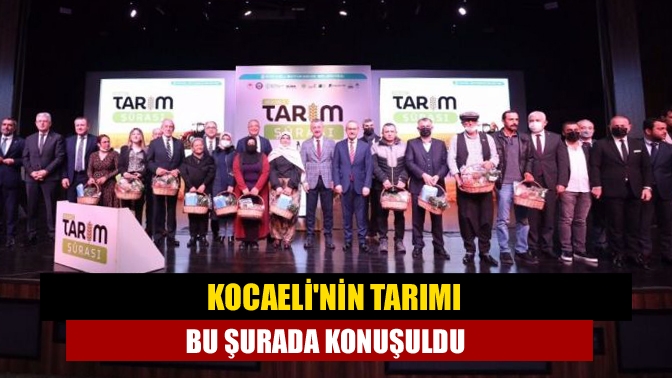 Kocaelinin tarımı bu şurada konuşuldu