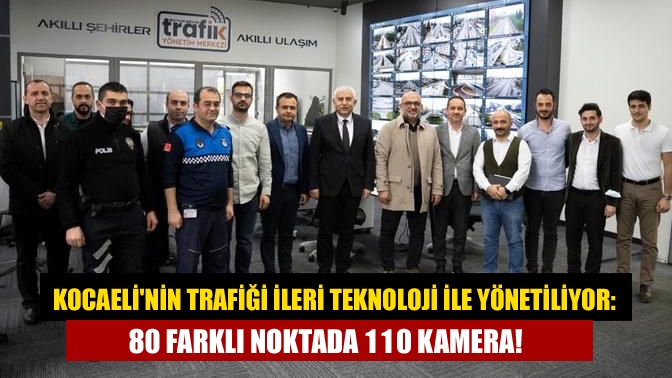 Kocaelinin trafiği ileri teknoloji ile yönetiliyor: 80 farklı noktada 110 kamera!