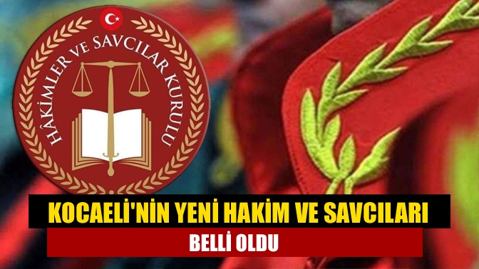 Kocaelinin yeni hakim ve savcıları belli oldu