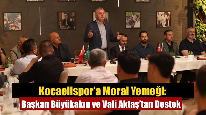 Kocaelispor’a Moral Yemeği: Başkan Büyükakın ve Vali Aktaş’tan Destek