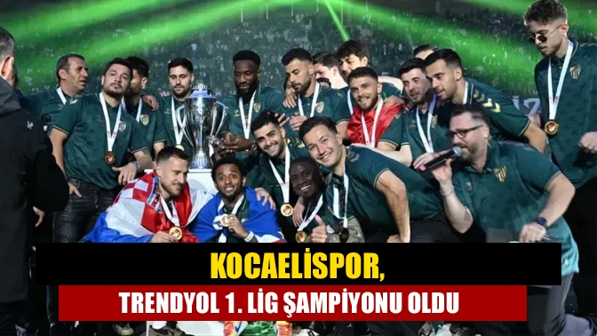 Kocaelispor, Trendyol 1. Lig Şampiyonu Oldu