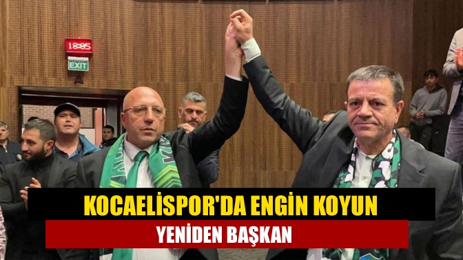 Kocaelisporda Engin Koyun yeniden başkan