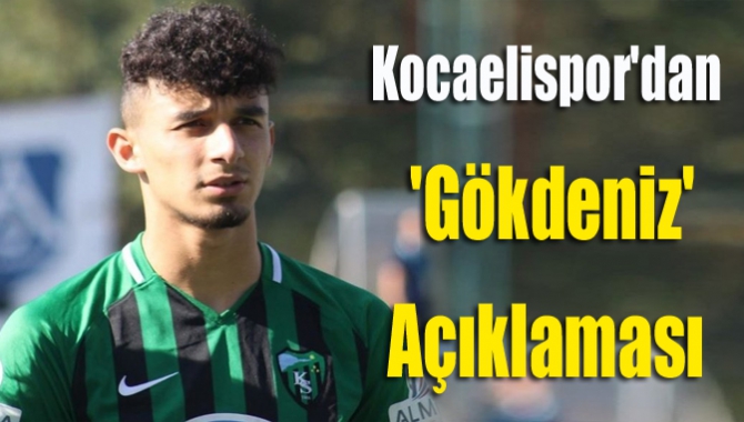 Kocaelispor'dan 'Gökdeniz' açıklaması