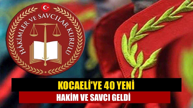 Kocaeliye 40 yeni hakim ve savcı geldi