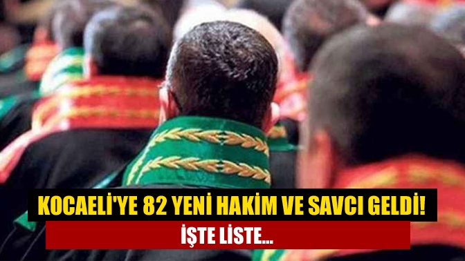 Kocaeliye 82 yeni hakim ve savcı geldi! İşte liste...