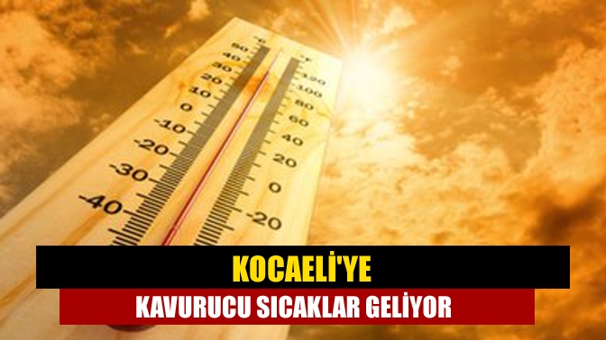 Kocaeli'ye kavurucu sıcaklar geliyor