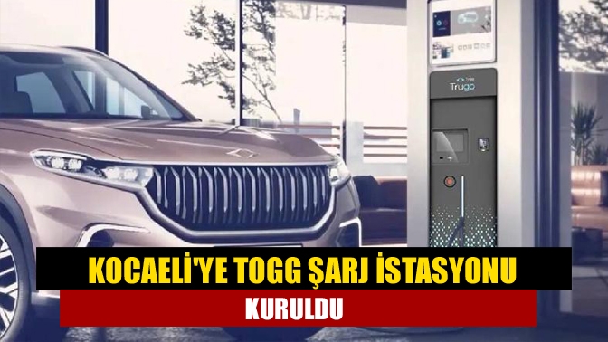 Kocaeliye TOGG şarj istasyonu kuruldu