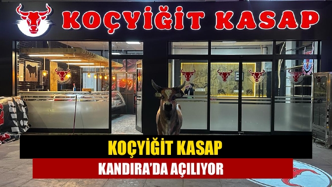 Koçyiğit Kasap Kandıra’da Açılıyor