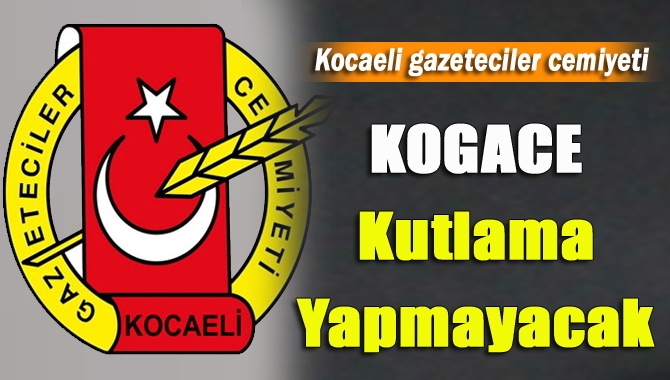 KOGACE kutlama yapmayacak