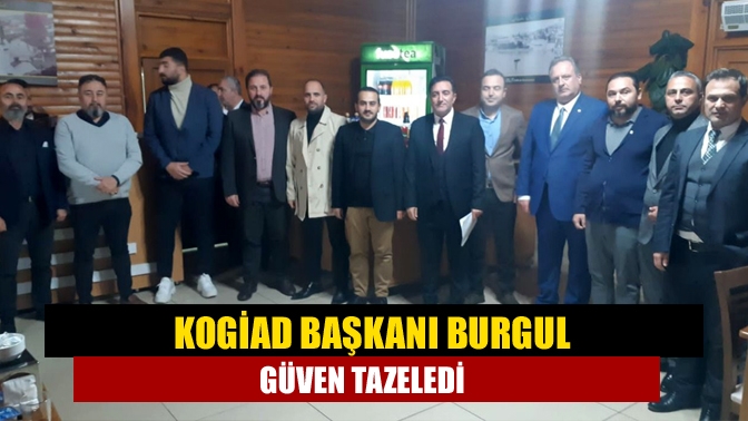 KOGİAD Başkanı Burgul güven tazeledi