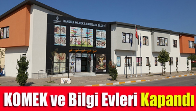 KOMEK ve Bilgi Evleri kapandı